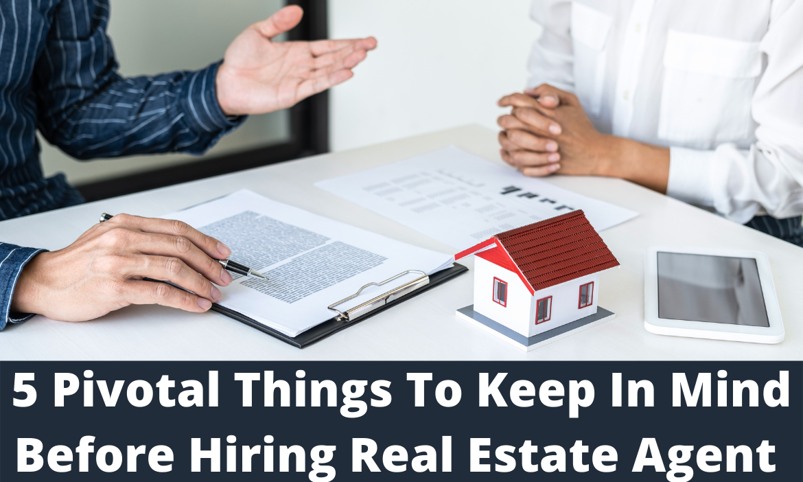 5 Things to Keep in Mind Before Hiring a Real Estate Agent
